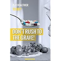 Don't Rush to the Grave!: WARNING: Informations contained in this Book may save your Life! Don't Rush to the Grave!: WARNING: Informations contained in this Book may save your Life! Paperback Kindle