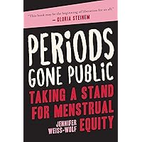 Periods Gone Public: Taking a Stand for Menstrual Equity Periods Gone Public: Taking a Stand for Menstrual Equity Paperback Kindle Audible Audiobook Hardcover