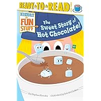 The Sweet Story of Hot Chocolate!: Ready-to-Read Level 3 (History of Fun Stuff) The Sweet Story of Hot Chocolate!: Ready-to-Read Level 3 (History of Fun Stuff) Paperback Kindle Hardcover