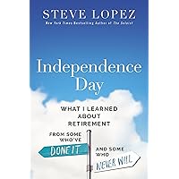 Independence Day: What I Learned About Retirement from Some Who’ve Done It and Some Who Never Will Independence Day: What I Learned About Retirement from Some Who’ve Done It and Some Who Never Will Kindle Hardcover Audible Audiobook Paperback Audio CD