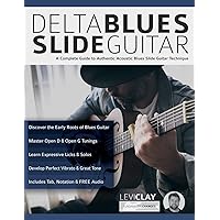 Delta Blues Slide Guitar: A Complete Guide to Authentic Acoustic Blues Slide Guitar (Learn How to Play Blues Guitar) Delta Blues Slide Guitar: A Complete Guide to Authentic Acoustic Blues Slide Guitar (Learn How to Play Blues Guitar) Paperback Kindle