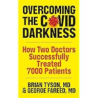 Overcoming the COVID Darkness: How Two Doctors Successfully Treated 7000 Patients Overcoming the COVID Darkness: How Two Doctors Successfully Treated 7000 Patients Kindle Paperback Audible Audiobook Hardcover