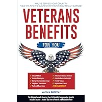Veterans Benefits: The Ultimate Step-by-Step Guide to Maximizing Your VA Benefits | Secrets & Insider Tips from a Retired Veteran of the US Armed Forces