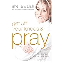 Get Off Your Knees & Pray: A Woman's Guide to Life-Changing Prayer Get Off Your Knees & Pray: A Woman's Guide to Life-Changing Prayer Kindle Audible Audiobook Hardcover Paperback Audio CD