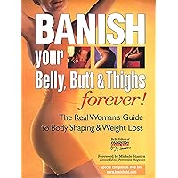 BANISH YOUR BELLY, BUTT AND THIGHS (FOREVER!) The Real Woman's Guide to Permanent Weight Loss BANISH YOUR BELLY, BUTT AND THIGHS (FOREVER!) The Real Woman's Guide to Permanent Weight Loss Paperback