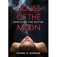 House of the Moon: Surviving the Sixties House of the Moon: Surviving the Sixties Kindle Paperback