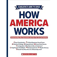 Scholastic's Guide to Civics: How America Works: Understanding Your Government and How You Can Get Involved