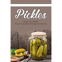 Pickles: Learn To Make Your Favorite Pickles At Home