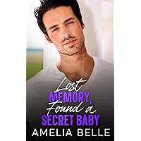 Lost Memory, Found a Secret Baby: A Small Town Second Chance Romance (Lost and Found series) Lost Memory, Found a Secret Baby: A Small Town Second Chance Romance (Lost and Found series) Kindle Paperback