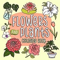 Flower and Plants Coloring Book: 40 Bold & Easy Coloring Pages Featuring Simple Beautiful Blooms and Plants for Relaxation | Perfect for Teens, Adults, and Seniors (Easy-To-Color Coloring Books)