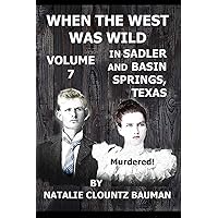 When the West Was Wild In SADLER and BASIN SPRINGS, TEXAS - When the West Was Wild Volume Seven: OUTLAWS VS LAWMEN in Western Grayson County, Texas ... of the Red River and the Indian Territory When the West Was Wild In SADLER and BASIN SPRINGS, TEXAS - When the West Was Wild Volume Seven: OUTLAWS VS LAWMEN in Western Grayson County, Texas ... of the Red River and the Indian Territory Paperback