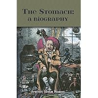 The Stomach: a Biography. Four thousand years of stomach pains: literature, symptoms and epidemiology The Stomach: a Biography. Four thousand years of stomach pains: literature, symptoms and epidemiology Kindle Paperback