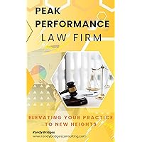 Peak Performance Law Firms: Elevating Your Practice to New Heights Peak Performance Law Firms: Elevating Your Practice to New Heights Kindle Paperback