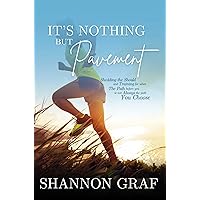 It's Nothing but Pavement: Shedding the Should When the Path before You is Not Always the Path You Choose It's Nothing but Pavement: Shedding the Should When the Path before You is Not Always the Path You Choose Kindle Paperback