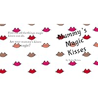 Mummy's Magic Kisses: A fun rhyming picture book for children aged 3-8 Mummy's Magic Kisses: A fun rhyming picture book for children aged 3-8 Kindle Paperback