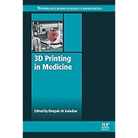 3D Printing in Medicine (Woodhead Publishing Series in Biomaterials) 3D Printing in Medicine (Woodhead Publishing Series in Biomaterials) Kindle Hardcover