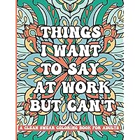 Things I Want To Say At Work But Can't: A Clean Swear Coloring Book For Adults: Funny Phrases without Profanity for Workplace Stress Relief; Office ... and Coworkers (Funny Work Coloring Books) Things I Want To Say At Work But Can't: A Clean Swear Coloring Book For Adults: Funny Phrases without Profanity for Workplace Stress Relief; Office ... and Coworkers (Funny Work Coloring Books) Paperback