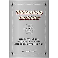 Midcentury Cocktails: History, Lore, and Recipes from America's Atomic Age Midcentury Cocktails: History, Lore, and Recipes from America's Atomic Age Hardcover Kindle