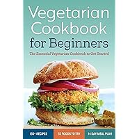 Vegetarian Cookbook for Beginners: The Essential Vegetarian Cookbook to Get Started Vegetarian Cookbook for Beginners: The Essential Vegetarian Cookbook to Get Started Paperback Kindle