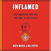 Inflamed: Deep Medicine and the Anatomy of Injustice Inflamed: Deep Medicine and the Anatomy of Injustice Audible Audiobook Paperback Kindle Hardcover