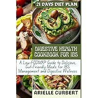 DIGESTIVE HEALTH COOKBOOK FOR IBS: A Low-FODMAP Guide to Delicious, Gut-Friendly Meals for IBS Management and Digestive Wellness DIGESTIVE HEALTH COOKBOOK FOR IBS: A Low-FODMAP Guide to Delicious, Gut-Friendly Meals for IBS Management and Digestive Wellness Paperback Kindle
