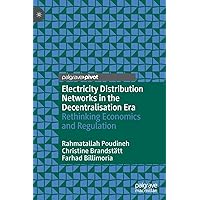 Electricity Distribution Networks in the Decentralisation Era: Rethinking Economics and Regulation Electricity Distribution Networks in the Decentralisation Era: Rethinking Economics and Regulation Hardcover Kindle