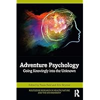 Adventure Psychology: Going Knowingly into the Unknown (Routledge Research in Health, Nature and the Environment) Adventure Psychology: Going Knowingly into the Unknown (Routledge Research in Health, Nature and the Environment) Kindle Hardcover Paperback