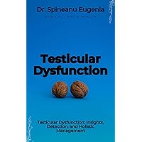 Testicular Dysfunction: Insights, Detection, and Holistic Management (Medical care and health) Testicular Dysfunction: Insights, Detection, and Holistic Management (Medical care and health) Kindle Paperback