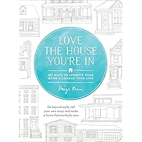 Love the House You're In: 40 Ways to Improve Your Home and Change Your Life Love the House You're In: 40 Ways to Improve Your Home and Change Your Life Paperback Kindle