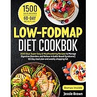 LOW-FODMAP DIET COOKBOOK: 1500 Days Super Easy & Mouthwatering Recipes to Manage Digestive Disorders and Relieve Irritable Bowel Syndrome | 60-Day meal plan and weekly shopping list.