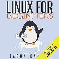 Linux for Beginners: An Introduction to the Linux Operating System and Command Line Linux for Beginners: An Introduction to the Linux Operating System and Command Line Audible Audiobook Kindle Paperback