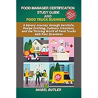 Food Manager Certification Study Guide and Food Truck Business : A Savory journey through ServSafe, Recipes Crafting, Culinary Creations, and the Thriving World of food Trucks with past Questions Food Manager Certification Study Guide and Food Truck Business : A Savory journey through ServSafe, Recipes Crafting, Culinary Creations, and the Thriving World of food Trucks with past Questions Kindle Paperback