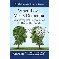 When Love Meets Dementia: Frontotemporal Degeneration (FTD) and the Family (McFarland Health Topics) When Love Meets Dementia: Frontotemporal Degeneration (FTD) and the Family (McFarland Health Topics) Paperback Kindle