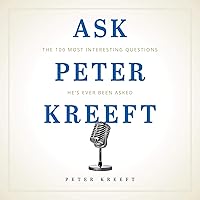 Ask Peter Kreeft: The 100 Most Interesting Questions He’s Ever Been Asked Ask Peter Kreeft: The 100 Most Interesting Questions He’s Ever Been Asked Audible Audiobook Paperback Kindle