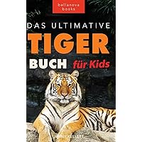 Tiger Bücher Das Ultimative Tigerbuch für Kids: 100+ erstaunliche Tiger-Fakten, Fotos, Quiz + mehr (Tierbücher Für Kinder) (German Edition) Tiger Bücher Das Ultimative Tigerbuch für Kids: 100+ erstaunliche Tiger-Fakten, Fotos, Quiz + mehr (Tierbücher Für Kinder) (German Edition) Kindle Hardcover Paperback