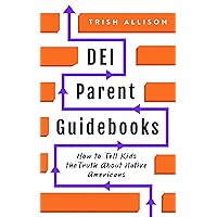 How to Tell Kids the Truth About Native Americans : DEI Parenting Tips for Integrating Respect for Indigenous People into Homeschool (DEI Parent Guidebooks) How to Tell Kids the Truth About Native Americans : DEI Parenting Tips for Integrating Respect for Indigenous People into Homeschool (DEI Parent Guidebooks) Kindle Paperback