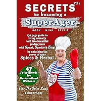 Secrets to becoming a SuperAger: Your guide to living robustly well into beautiful golden years with Spunk, Sparkle & Zing by unlocking the power of Spices & Herbs.