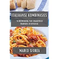 Italiaanse Kombinasies: 'n Ontdekking van Smaakvolle Tradisies en Bykosse (Afrikaans Edition)