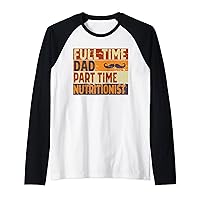 Mens Full Time Dad Part Time NUTRITIONIST Funny Father's Day Raglan Baseball Tee