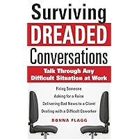 Surviving Dreaded Conversations: How to Talk Through Any Difficult Situation at Work Surviving Dreaded Conversations: How to Talk Through Any Difficult Situation at Work Kindle Paperback