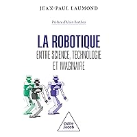 La Robotique : entre science, technologie et imaginaire (French Edition) La Robotique : entre science, technologie et imaginaire (French Edition) Paperback Kindle