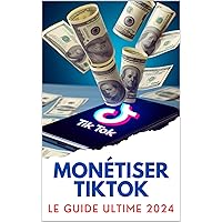 Monétiser TikTok: Le Guide 2024 (French Edition)