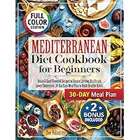 Mediterranean Diet Cookbook for Beginners (Fully Colored and Pictured): Quick & Easy Flavorful Recipes to Ensure Lifelong Health and Lower Cholesterol. 30-Day Easy Meal Plan to Build Healthy Habits Mediterranean Diet Cookbook for Beginners (Fully Colored and Pictured): Quick & Easy Flavorful Recipes to Ensure Lifelong Health and Lower Cholesterol. 30-Day Easy Meal Plan to Build Healthy Habits Paperback