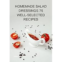 Homemade Salad Dressings 75 Well-selected Recipes