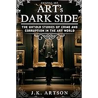 Art's Dark Side: The Untold Stories of Crime and Corruption in the Art World (Amazing Art) Art's Dark Side: The Untold Stories of Crime and Corruption in the Art World (Amazing Art) Hardcover Kindle Audible Audiobook Paperback