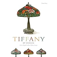 Tiffany By Design: An In-depth Look At Tiffany Lamps (Schiffer Book for Designers & Collectors) Tiffany By Design: An In-depth Look At Tiffany Lamps (Schiffer Book for Designers & Collectors) Paperback