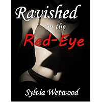 Ravished on the Red-Eye: Joining the Mile-High Club Ravished on the Red-Eye: Joining the Mile-High Club Kindle Audible Audiobook