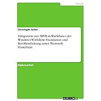 Integration von SBVR in Workflows der Windows Workflow Foundation und Veröffentlichung unter Microsoft SharePoint (German Edition) Integration von SBVR in Workflows der Windows Workflow Foundation und Veröffentlichung unter Microsoft SharePoint (German Edition) Paperback