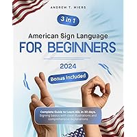 American Sign Language for Beginners: Complete Guide to Learn ASL in 30 days. Signing basics with clear illustrations and comprehensive explanations American Sign Language for Beginners: Complete Guide to Learn ASL in 30 days. Signing basics with clear illustrations and comprehensive explanations Kindle Paperback