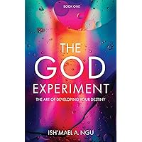The God Experiment: The Art of Developing Your Destiny The God Experiment: The Art of Developing Your Destiny Kindle Paperback